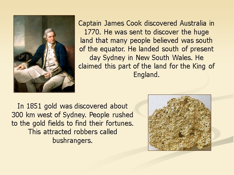 Captain James Cook discovered Australia in 1770. He was sent to discover the huge